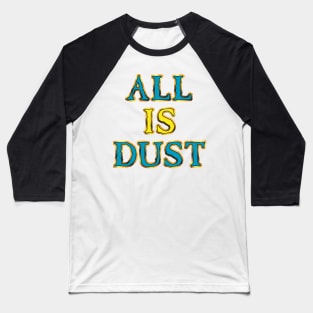 All Is Dust Baseball T-Shirt